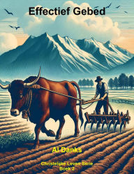 Title: Effectief Gebed (Christelijke Leven Serie, #2), Author: Al Danks