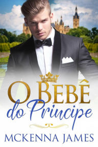 Title: O Bebê do Príncipe, Author: Mckenna James