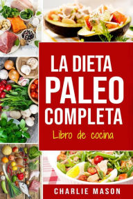 Title: La Dieta Paleo Completa Libro de cocina En Español/The Paleo Complete Diet Cookbook In Spanish, Author: Charlie Mason