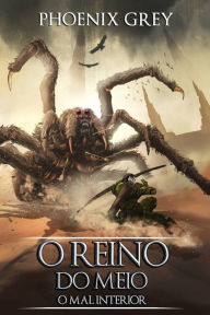 Title: O Reino do Meio: O Mal Interior, Author: Phoenix Grey