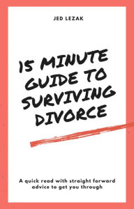 Title: 15 Minute Guide to Surviving Divorce, Author: Jed Lezak