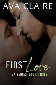 Title: First Love (Risk Series, #3), Author: Ava Claire