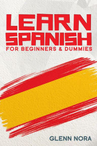 Title: Learn Spanish for Beginners & Dummies, Author: Glenn Nora