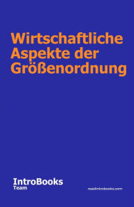 Title: Wirtschaftliche Aspekte der Größenordnung, Author: IntroBooks Team