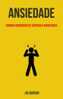 Ansiedade: Formas Poderosas De Superar A Ansiedade