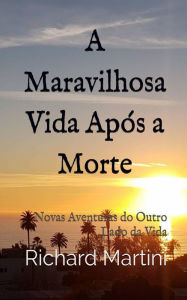 Title: A Maravilhosa Vida Após a Morte, Author: Richard Martini