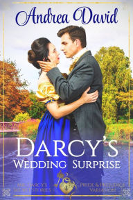 Title: Darcy's Wedding Surprise: Steamy Pride and Prejudice Variation (Mr. Darcy's Secret Stories), Author: Andrea David