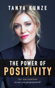 Title: The Power of Positivity, Author: Tanya Kunze
