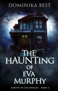 Title: The Haunting of Eva Murphy (Ghosts of Los Angeles, #2), Author: Dominika Best