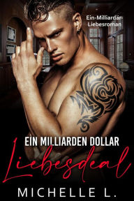 Title: Ein Milliarden Dollar Liebesdeal: Ein-Milliardär-Liebesroman, Author: Michelle L.