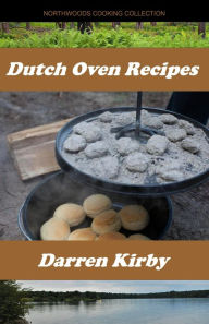 Title: Dutch Oven Recipes (Northwoods Cooking Series, #2), Author: Darren Kirby
