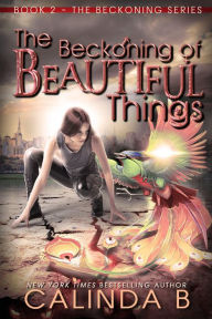 Title: The Beckoning of Beautiful Things (The Beckoning Series, #2), Author: Calinda B