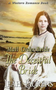 Title: Mail Order Brides - The Deceitful Bride (A Western Romance Book), Author: Leah Laurens