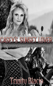 Title: Casey's Sunset Lover (Grandmas Need Loving Too, #4), Author: Trinity Blacio