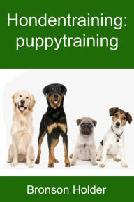 Title: Hondentraining: puppytraining, Author: Bronson Holder