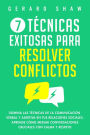7 técnicas exitosas para resolver conflictos: Domina las técnicas de la comunicación verbal y asertiva en tus relaciones sociales. Aprende cómo mediar conversaciones cruciales con calma y respeto