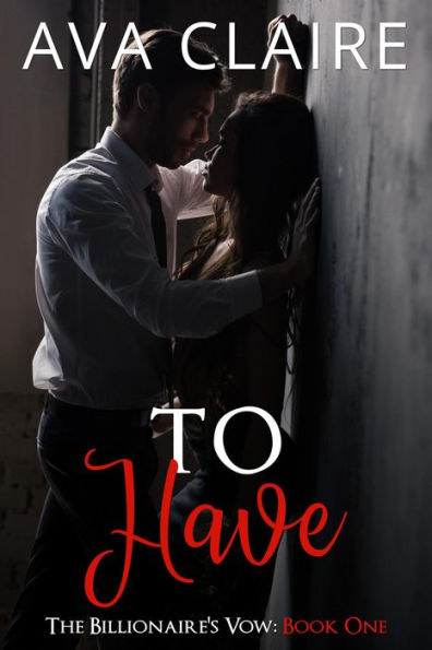 To Have (The Billionaire's Vow, #1)