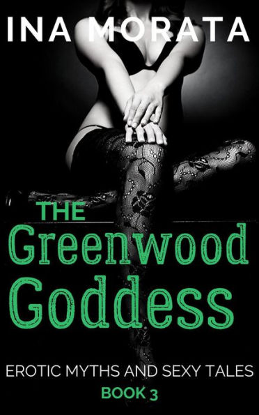 The Greenwood Goddess (Erotic Myths and Sexy Tales, #3)