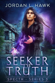 Title: Seeker of Truth (SPECTR Series 3, #3), Author: Jordan L. Hawk