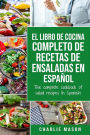 El Libro de Cocina Completo de Recetas de Ensaladas en Español/ The Complete Cookbook of Salad Recipes In Spanish