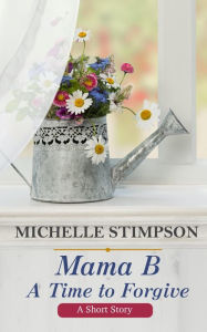 Title: Mama B: A Time to Forgive, Author: Michelle Stimpson