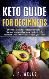 Title: Keto Guide For Beginners, Author: J.P. Wells