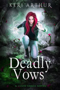 Title: Deadly Vows (The Lizzie Grace Series, #6), Author: Keri Arthur