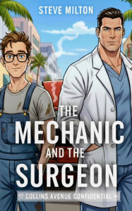 Title: The Mechanic and the Surgeon (Collins Avenue Confidential, #1), Author: Steve Milton