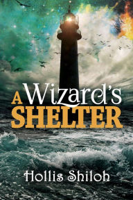 Title: A Wizard's Shelter, Author: Hollis Shiloh