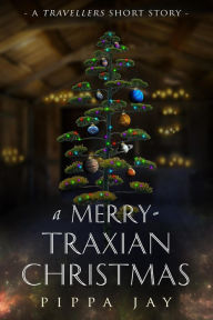 Title: A Merry-traxian Christmas (A Travellers Short Story), Author: Pippa Jay