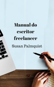 Title: Manual do escritor freelancer, Author: Susan Palmquist