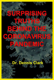 Title: Surprising Truths Behind the Coronavirus Pandemic, Author: Dr. Dennis Clark