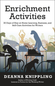 Title: Enrichment Activities: 30 Days of Stay-at-Home Learning, Business, and Self-Care Activities for Writers, Author: DeAnna Knippling