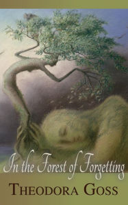 Title: In the Forest of Forgetting, Author: Theodora Goss
