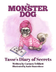 Title: The Monster Dog - Tasse's Diary of Secrets, Author: Carmen Tribbett