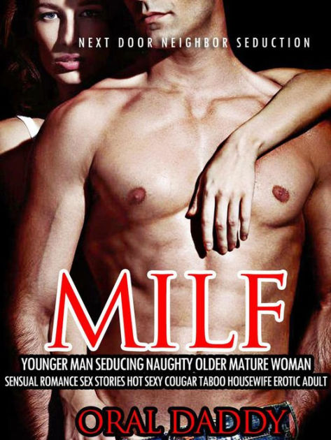 Milf Younger Man Seducing Naughty Older Mature Woman Sensual Romance Sex Stories Hot Sexy Cougar Taboo Housewife Erotic Adult (Next Door Neighbor Seduction, #1) by ORAL DADDY eBook Barnes and Noble® photo picture pic