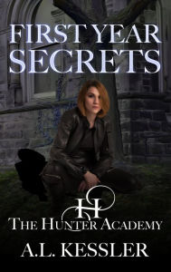 Title: First Year Secrets (Hunter Academy, #1), Author: A.L. Kessler