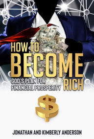 Title: How to Become Rich: God's Plan for Financial Prosperity, Author: Jonathan Anderson