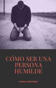 Title: Cómo ser una persona humilde, Author: Paula Fragoso