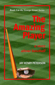 Title: The Amazing Player (George Grant, #5), Author: Jay Henry Peterson