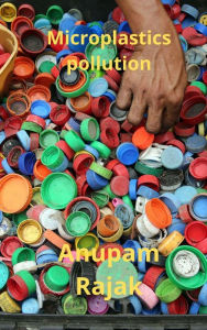 Title: Microplastics Pollution, Author: Anupam Rajak