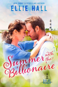 Title: Summer with the Billionaire (Blue Bay Beach Romance, #3), Author: Ellie Hall