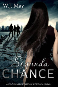 Title: Segunda Chance (As Crônicas de Kerrigan Sequência Livro 3, #3), Author: W.J. May