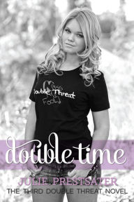 Title: Double Time (Double Threat Series, #3), Author: Julie Prestsater