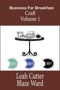 Title: Business for Breakfast: Craft Volume 1 (Business for Breakfast Omnibus, #2), Author: Leah Cutter