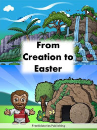 Title: From Creation to Easter, Author: Freekidstories Publishing