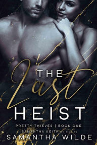 Title: The Last Heist (Pretty Thieves, #1), Author: Samantha Wilde