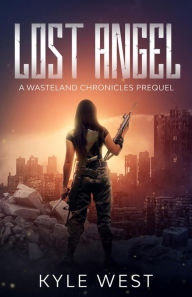 Title: Lost Angel: A Wasteland Chronicles Prequel (The Wasteland Chronicles), Author: Kyle West