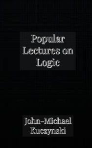 Title: Popular Lectures on Logic, Author: John-Michael Kuczynski