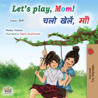 Title: Let's Play, Mom! ??? ?????, ???! (English Hindi Bilingual Collection), Author: Shelley Admont